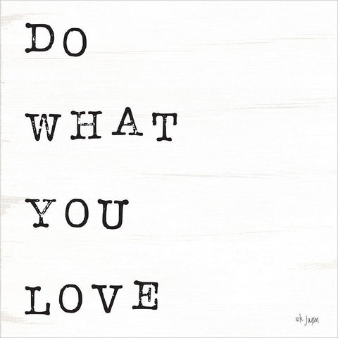 What You Love I White Modern Wood Framed Art Print with Double Matting by Jaxn Blvd.