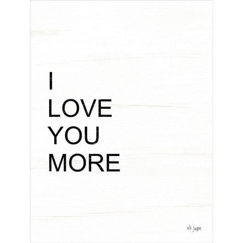 I Love You More White Modern Wood Framed Art Print by Jaxn Blvd.