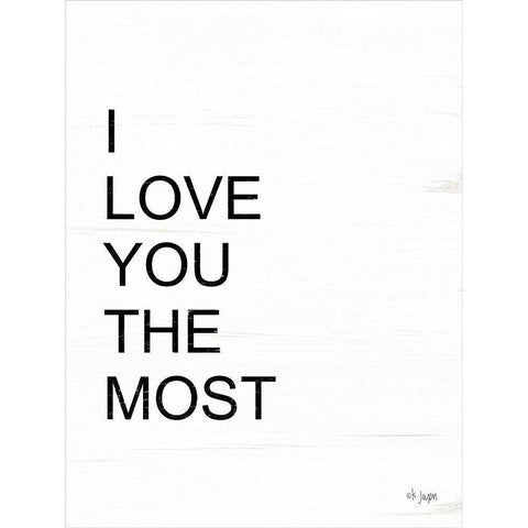 I Love You the Most Black Modern Wood Framed Art Print with Double Matting by Jaxn Blvd.