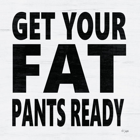 Get Your Fat Pants Ready White Modern Wood Framed Art Print with Double Matting by Jaxn Blvd.