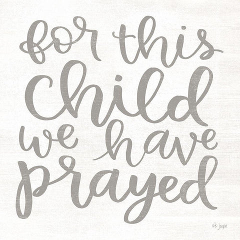 For this Child We Have Prayed White Modern Wood Framed Art Print with Double Matting by Jaxn Blvd.