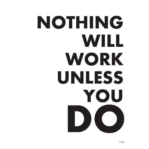 Nothing Will Work Unless You Do  White Modern Wood Framed Art Print by Jaxn Blvd.