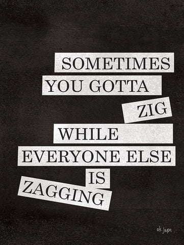 Sometimes You Gotta Zig Black Ornate Wood Framed Art Print with Double Matting by Jaxn Blvd.