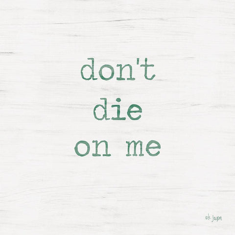 Dont Die on Me - Plant Art White Modern Wood Framed Art Print by Jaxn Blvd.