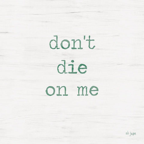 Dont Die on Me - Plant Art White Modern Wood Framed Art Print with Double Matting by Jaxn Blvd.