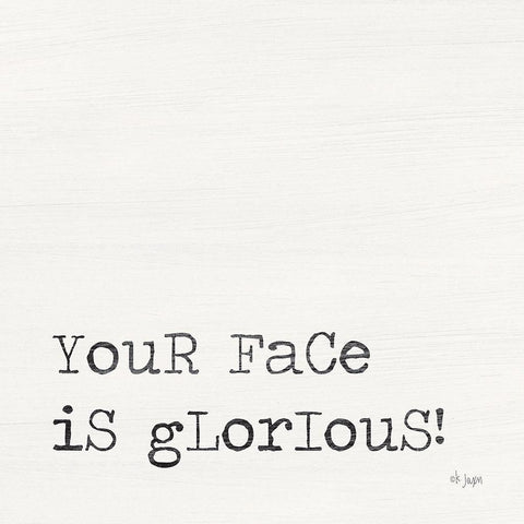 Your Face is Glorious White Modern Wood Framed Art Print by Jaxn Blvd.