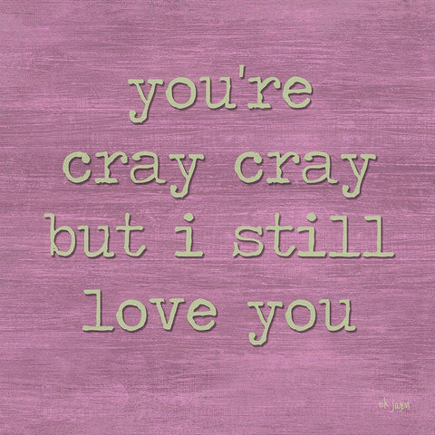 Youre Cray Cray White Modern Wood Framed Art Print by Jaxn Blvd.