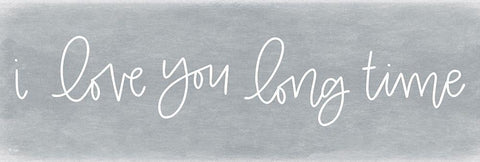 I Love You Long Time White Modern Wood Framed Art Print with Double Matting by Jaxn Blvd.