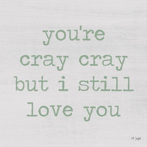 Youre Cray Cray White Modern Wood Framed Art Print with Double Matting by Jaxn Blvd.