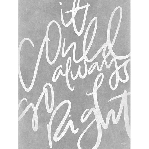 It Could Always Go Right White Modern Wood Framed Art Print by Jaxn Blvd.