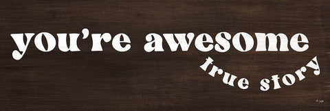 Youre Awesome - True Story White Modern Wood Framed Art Print with Double Matting by Jaxn Blvd.