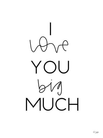 I Love You Big Much White Modern Wood Framed Art Print with Double Matting by Jaxn Blvd.