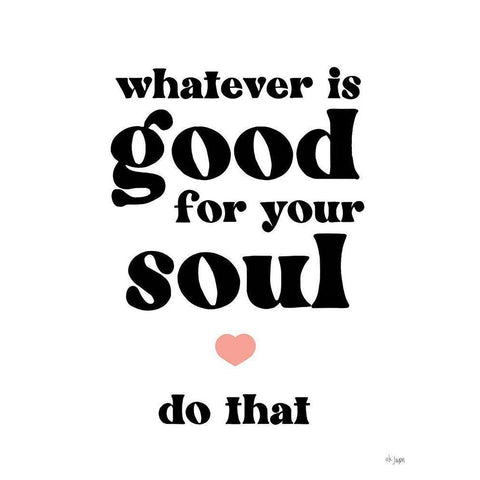 Whatever is Good for Your Soul White Modern Wood Framed Art Print by Jaxn Blvd.