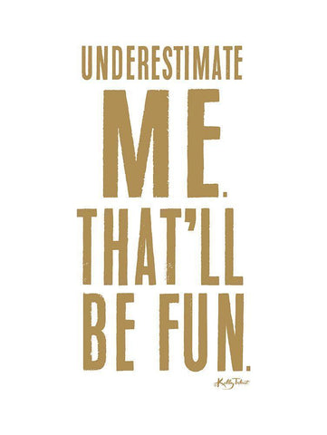 Underestimate Me White Modern Wood Framed Art Print with Double Matting by Talent, Kelley