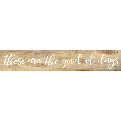 These Are the Good Ol Days White Modern Wood Framed Art Print by Rae, Marla