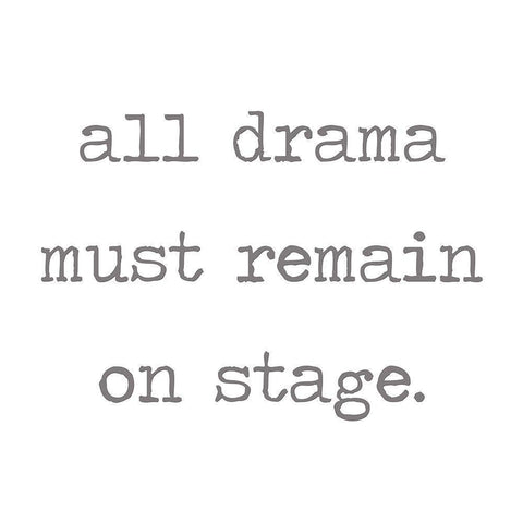 All Drama Must Remain on Stage White Modern Wood Framed Art Print by Rader, Lauren