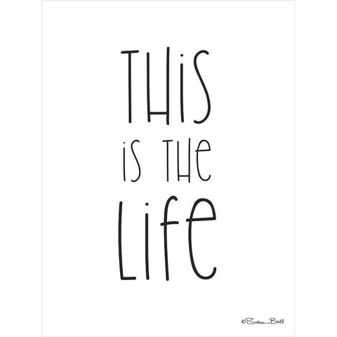 This is the Life White Modern Wood Framed Art Print by Ball, Susan