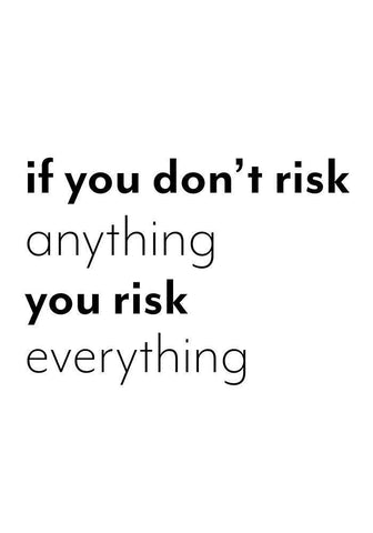 If you dont risk anything you risk everything White Modern Wood Framed Art Print with Double Matting by 1x Studio II