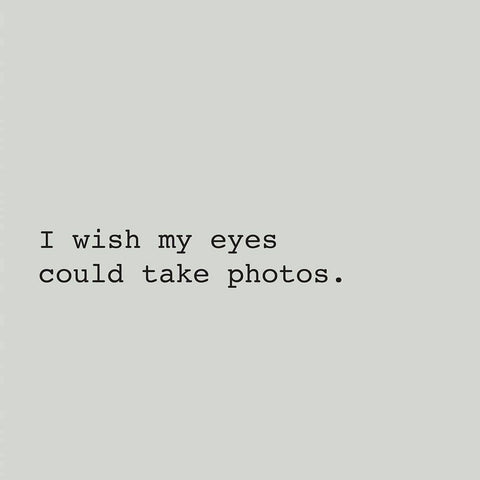 I WISH MY EYES COULD TAKE PHOTOS. White Modern Wood Framed Art Print by Atelier B Art Studio