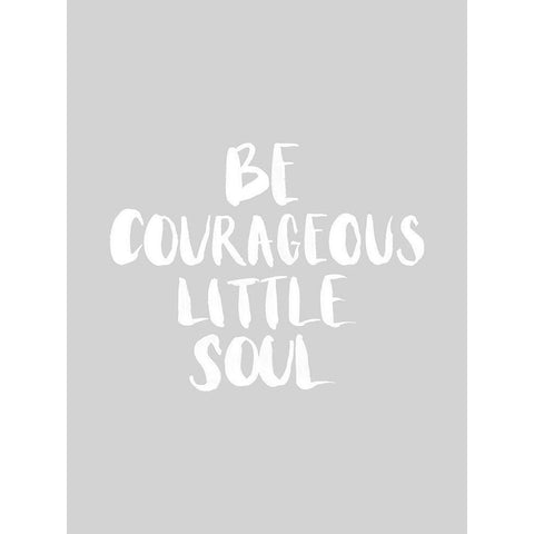 Be Courageous Grey Poster Black Modern Wood Framed Art Print by Urban Road