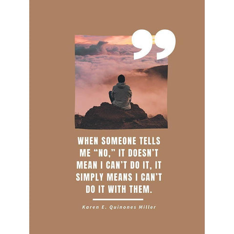 Karen E. Quinones Miller Quote: Someone Tells Me No Black Modern Wood Framed Art Print by ArtsyQuotes