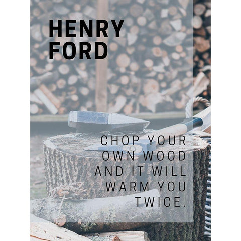 Henry Ford Quote: Chop Your Own Wood White Modern Wood Framed Art Print by ArtsyQuotes