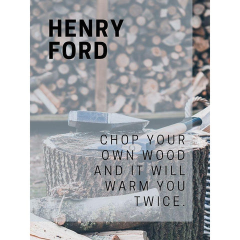 Henry Ford Quote: Chop Your Own Wood Gold Ornate Wood Framed Art Print with Double Matting by ArtsyQuotes