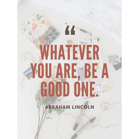 Abraham Lincoln Quote: Be a Good One White Modern Wood Framed Art Print by ArtsyQuotes