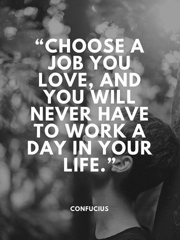 Confucius Quote: Choose a Job You Love White Modern Wood Framed Art Print with Double Matting by ArtsyQuotes