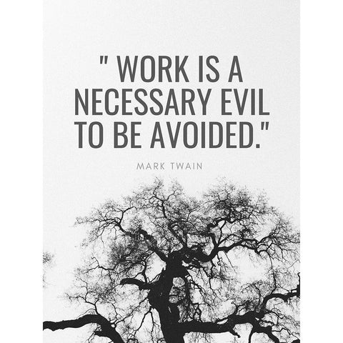 Mark Twain Quote: Work is a Necessary Evil White Modern Wood Framed Art Print by ArtsyQuotes