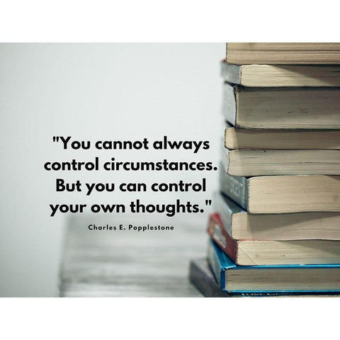 Charles E. Popplestone Quote: Control Circumstances White Modern Wood Framed Art Print by ArtsyQuotes