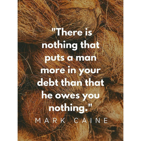 Mark Caine Quote: Owes You Nothing Gold Ornate Wood Framed Art Print with Double Matting by ArtsyQuotes
