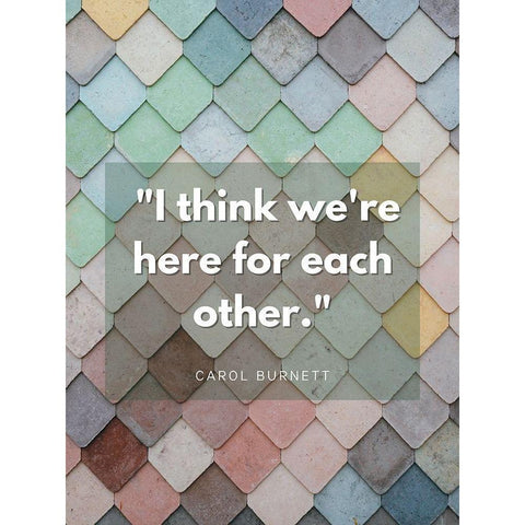 Carol Burnett Quote: Here For Each Other Black Modern Wood Framed Art Print with Double Matting by ArtsyQuotes