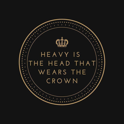 Artsy Quotes Quote: Heavy is the Head that Wears the Crown Gold Ornate Wood Framed Art Print with Double Matting by ArtsyQuotes