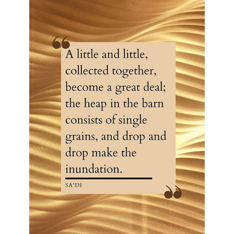 Sadi Quote: Little and Little Gold Ornate Wood Framed Art Print with Double Matting by ArtsyQuotes