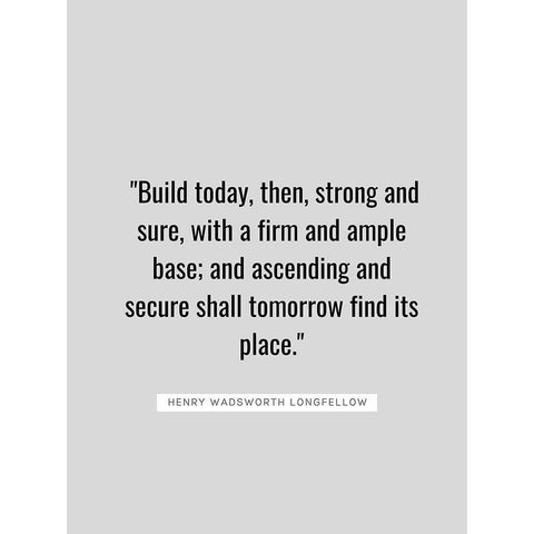 Henry Wadsworth Longfellow Quote: Build Today Black Modern Wood Framed Art Print by ArtsyQuotes