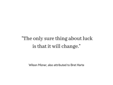 Wilson Mizner Quote: Luck Will Change Black Ornate Wood Framed Art Print with Double Matting by ArtsyQuotes