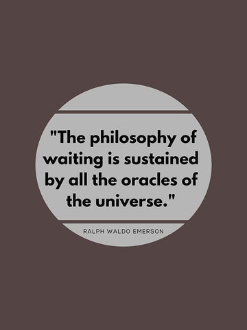 Ralph Waldo Emerson Quote: Philosophy of Waiting White Modern Wood Framed Art Print with Double Matting by ArtsyQuotes