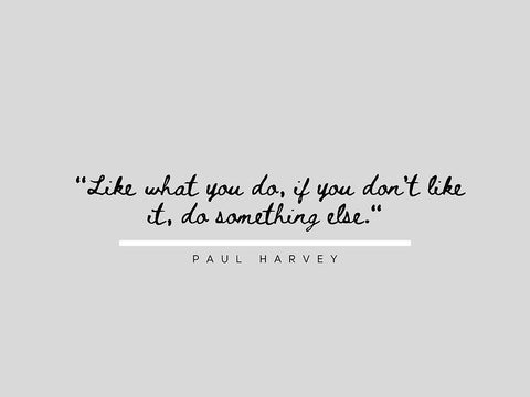 Paul Harvey Quote: Like What You Do White Modern Wood Framed Art Print with Double Matting by ArtsyQuotes