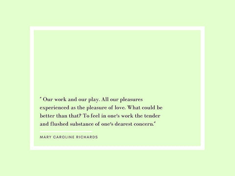 Mary Caroline Richards Quote: Our Work and Our Play White Modern Wood Framed Art Print with Double Matting by ArtsyQuotes