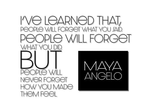 Maya Angelou Quote: How You Made Them Feel White Modern Wood Framed Art Print with Double Matting by ArtsyQuotes
