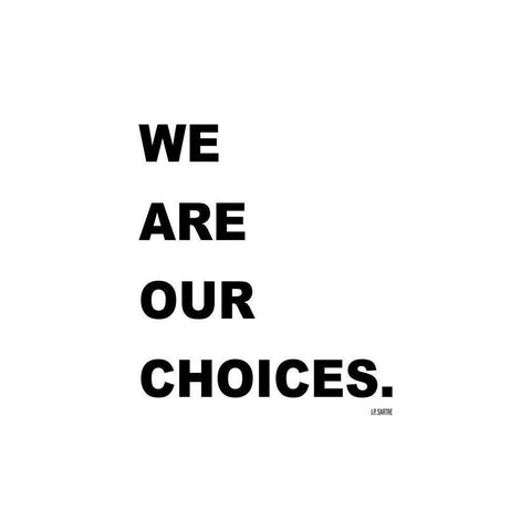 J.P. Sartre Quote: We are Our Choices White Modern Wood Framed Art Print by ArtsyQuotes