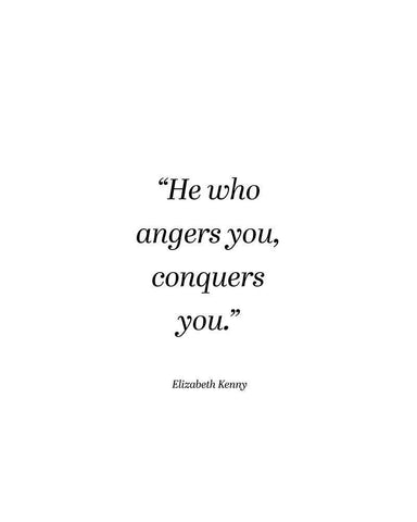 Elizabeth Kenny Quote: He Who Angers You White Modern Wood Framed Art Print with Double Matting by ArtsyQuotes