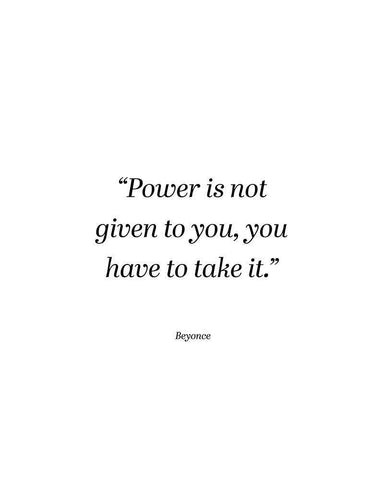 Beyonce Quote: Power is Not Given White Modern Wood Framed Art Print with Double Matting by ArtsyQuotes