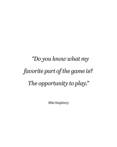 Mike Singletary Quote: The Opportunity to Play White Modern Wood Framed Art Print with Double Matting by ArtsyQuotes