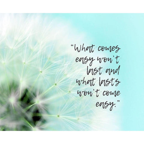 Artsy Quotes Quote: What Comes Easy White Modern Wood Framed Art Print by ArtsyQuotes