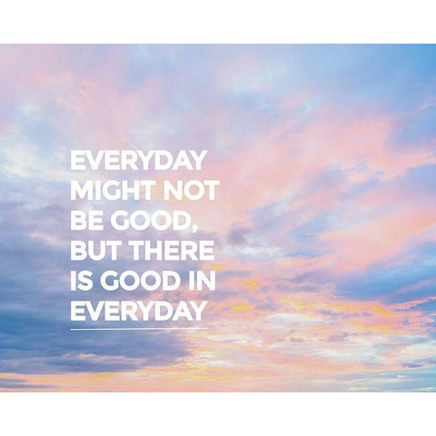 Artsy Quotes Quote: Good in Everyday White Modern Wood Framed Art Print by ArtsyQuotes