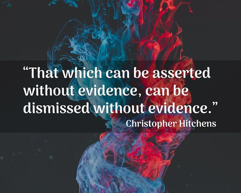 Christopher Hitchens Quote: Dismissed without Evidence Black Ornate Wood Framed Art Print with Double Matting by ArtsyQuotes