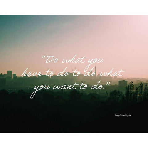 Denzel Washington Quote: Do What You Have To Black Modern Wood Framed Art Print by ArtsyQuotes
