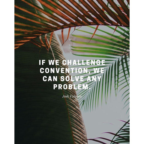 Josh Valman Quote: Challenge Convention White Modern Wood Framed Art Print by ArtsyQuotes